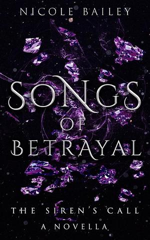 Songs of Betrayal by Nicole Bailey