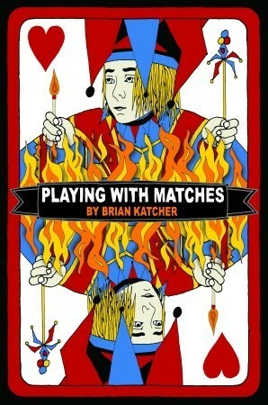 Playing with Matches by Brian Katcher