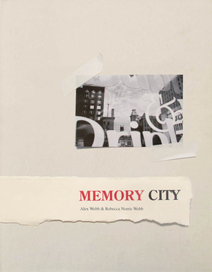 Alex Webb & Rebecca Norris Webb: Memory City by 