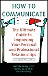 How to Communicate the Ultimate Guide to Improving Your Personal and Professional Relationships by Matthew McKay, Martha Davis, Patrick Fanning