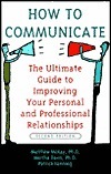 How to Communicate the Ultimate Guide to Improving Your Personal and Professional Relationships by Patrick Fanning, Matthew McKay, Martha Davis