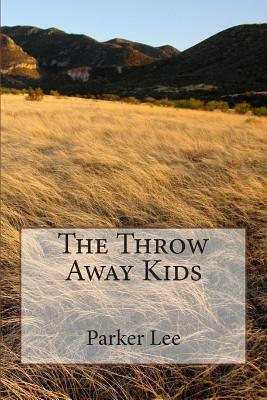 The Throw Away Kids by Parker Lee
