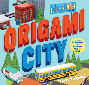 Origami City: A Fold-By-Number Book: Includes 75 Models and a Foldout Paper Mat by Taro Yaguchi