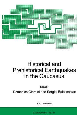 Historical and Prehistorical Earthquakes in the Caucasus: Proceedings of the NATO Advanced Research Workshop on Historical and Prehistorical Earthquak by 