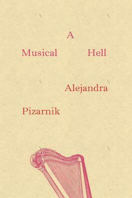 A Musical Hell by Alejandra Pizarnik