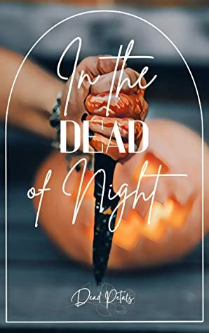 In the Dead of Night by Dead Petals