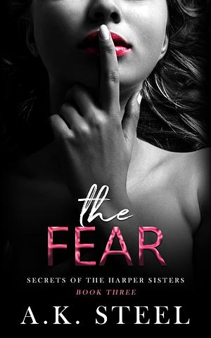 The Fear : A Steamy Second Chance Romance by A.K. Steel, A.K. Steel