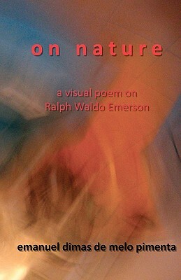 On Nature: a visual poem on Raph Waldo Emerson's Nature by Emanuel Dimas De Melo Pimenta