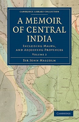 A Memoir of Central India: Including Malwa, and Adjoining Provinces by John Malcolm