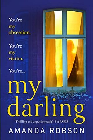 My Darling: The sexy, sinister new thriller from the #1 bestseller by Amanda Robson