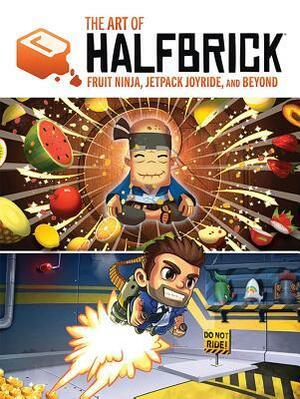 The Art of Halfbrick: Fruit Ninja, Jetpack Joyride and Beyond by Sarah Rodriguez, Hannah Elder