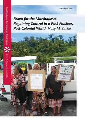 Bravo for the Marshallese: Regaining Control in a Post-Nuclear, Post-Colonial World by Holly M. Barker