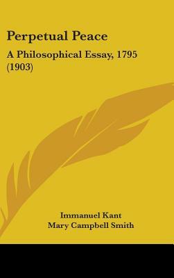 Perpetual Peace: A Philosophical Essay, 1795 (1903) by Immanuel Kant