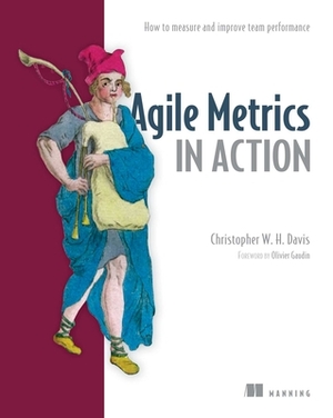 Agile Metrics in Action: How to Measure and Improve Team Performance by Christopher Davis