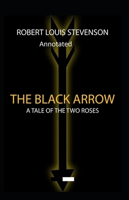 The Black Arrow: Stevenson's Collections ( Annotated) by Robert Louis Stevenson