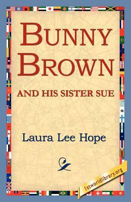 Bunny Brown and His Sister Sue by Laura Lee Hope