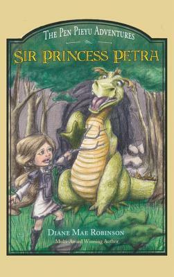 Sir Princess Petra: The Pen Pieyu Adventures by Diane Mae Robinson