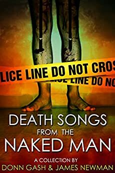 Death Songs From the Naked Man by Donn Gash, James Newman