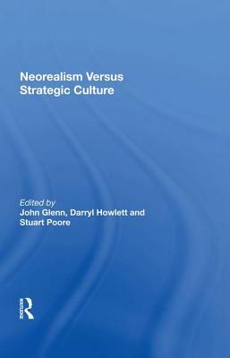 Neorealism Versus Strategic Culture by John Glenn