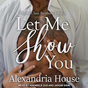 Let Me Show You by Alexandria House