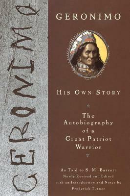 Geronimo: His Own Story: The Autobiography of a Great Patriot Warrior by Geronimo, S.M. Barrett