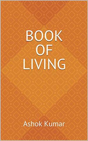 Book of Living by Ashok Kumar, Ashok Kumar