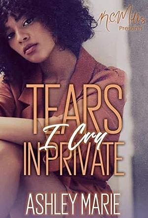 Tears I Cry In Private by Ashley Marie, Ashley Marie