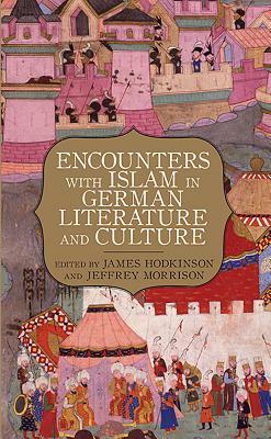 Encounters with Islam in German Literature and Culture Encounters with Islam in German Literature and Culture by 