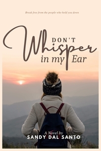 Don't Whisper in My Ear by Sandy Dal Santo