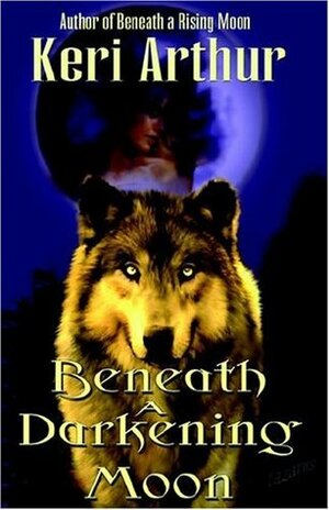 Beneath a Darkening Moon by Keri Arthur