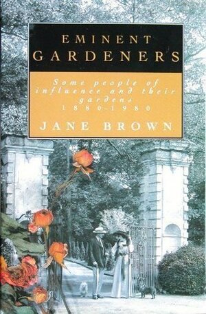 Eminent Gardeners: 2some People of Influence and Their Gardens, 1880-1980 by Jane Brown