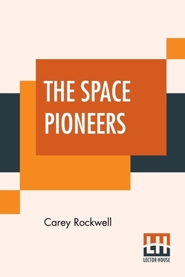 The Space Pioneers by Carey Rockwell