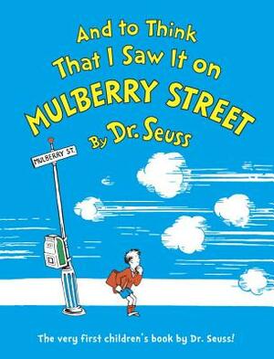 And to Think That I Saw It on Mulberry Street by Dr. Seuss