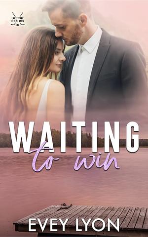 Waiting to Win: A Small Town Accidental Marriage Hockey Romance by Evey Lyon