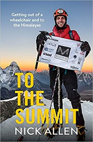 To the Summit: Getting out of a wheelchair and to the Himalayas by Nick Allen