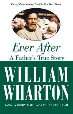 Ever After: A Father's True Story by William Wharton
