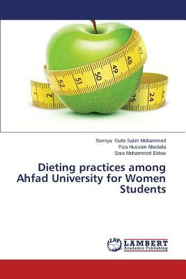 Dieting Practices Among Ahfad University for Women Students by Gutbi Salim Mohammed Somiya, Hussain Abedalla Fiza, Mohammed