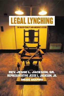 Legal Lynching: The Death Penalty and America's Future by Bruce Shapiro, Jesse Jackson