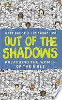 Out of the Shadows: Preaching the Women of the Bible by Kate Bruce, Liz Shercliff