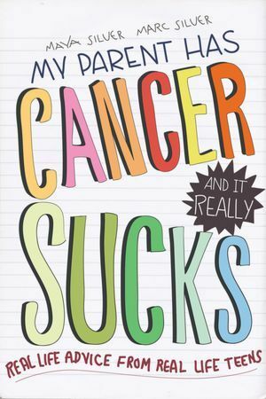 My Parent Has Cancer and It Really Sucks by Maya Silver