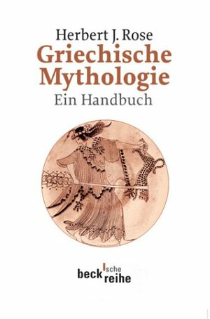 Griechische Mythologie: Ein Handbuch by Herbert J. Rose