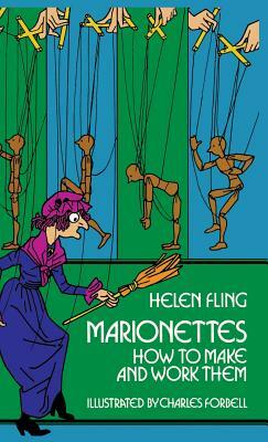 Marionettes: How to Make and Work Them by Helen Fling