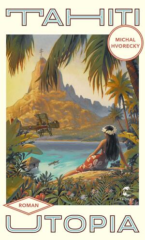 Tahiti Utopia by Michal Hvorecký