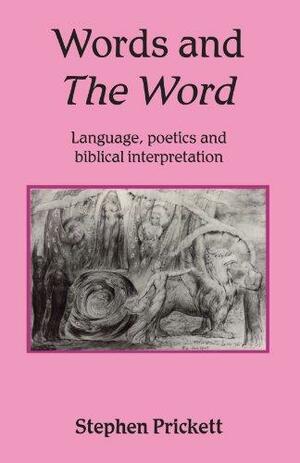 Words and The Word: Language, Poetics and Biblical Interpretation by Stephen Prickett
