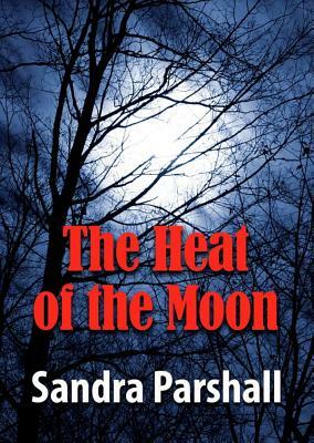 The Heat of the Moon by Sandra Parshall