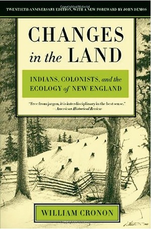 Changes in the Land: Indians, Colonists, and the Ecology of New England by John Putnam Demos, William Cronon, Tere LoPrete
