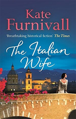 The Italian Wife: a breath-taking and heartbreaking pre-WWII romance set in Italy by Kate Furnivall