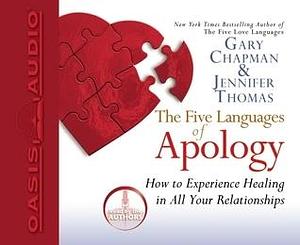 The Five Languages of Apology: The Five Languages of Apology: How to Experience Healing in All Your Relationships by Jennifer Thomas, Gary Chapman, Gary Chapman