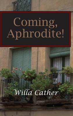 Coming, Aphrodite! by Willa Cather