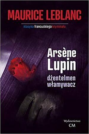 Arsene Lupin - dzentleman wlamywacz by Maurice Leblanc